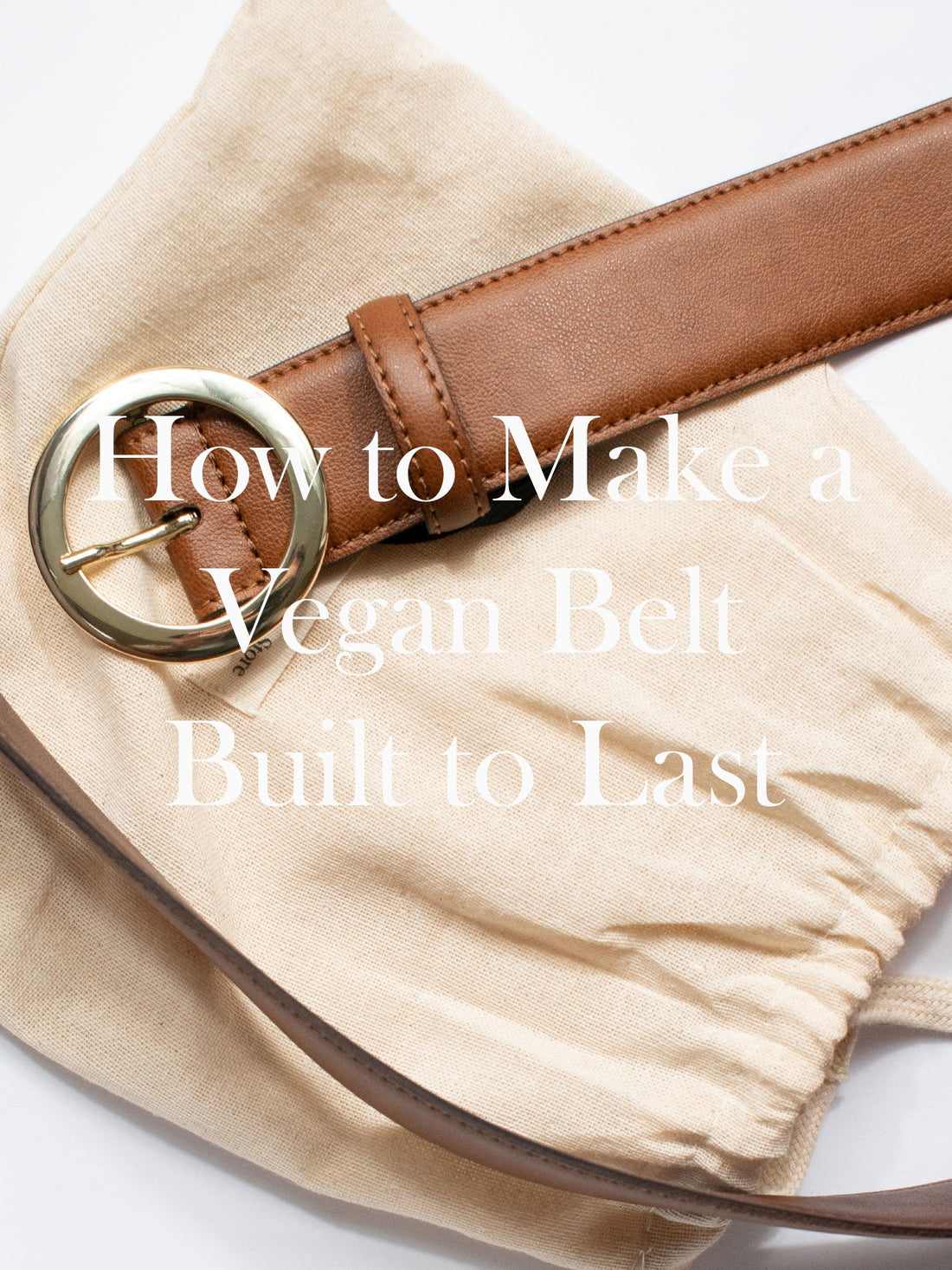 How to Make a Vegan Belt Built to Last 🌱